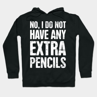 No, I Do Not Have Extra Pencils – English Teacher Quote Hoodie